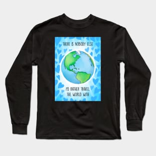 THERE IS NO ONE ID RATHER TRAVEL WITH Long Sleeve T-Shirt